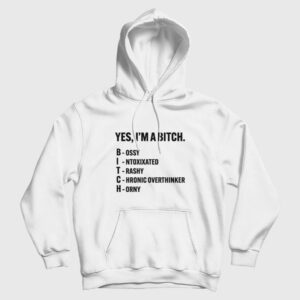 Yes I’m A Bitch Bossy Intoxixated Trashy Chronic Overthinker Horny Hoodie