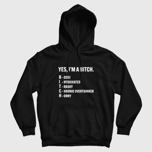 Yes I'm A Bitch Bossy Intoxixated Trashy Chronic Overthinker Horny Hoodie Yes I'm A Bitch Bossy Intoxixated Trashy Chronic Overthinker Horny Hoodie