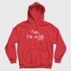 Yes I’m Cold Me 24 7 Hoodie