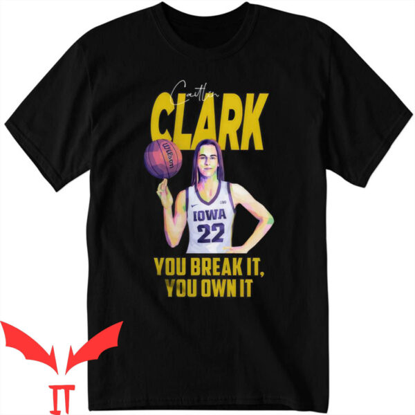 You Break It You Own It Nike T-Shirt Caitlin Clark Retro