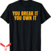 You Break It You Own It Nike T-Shirt Funny Saying