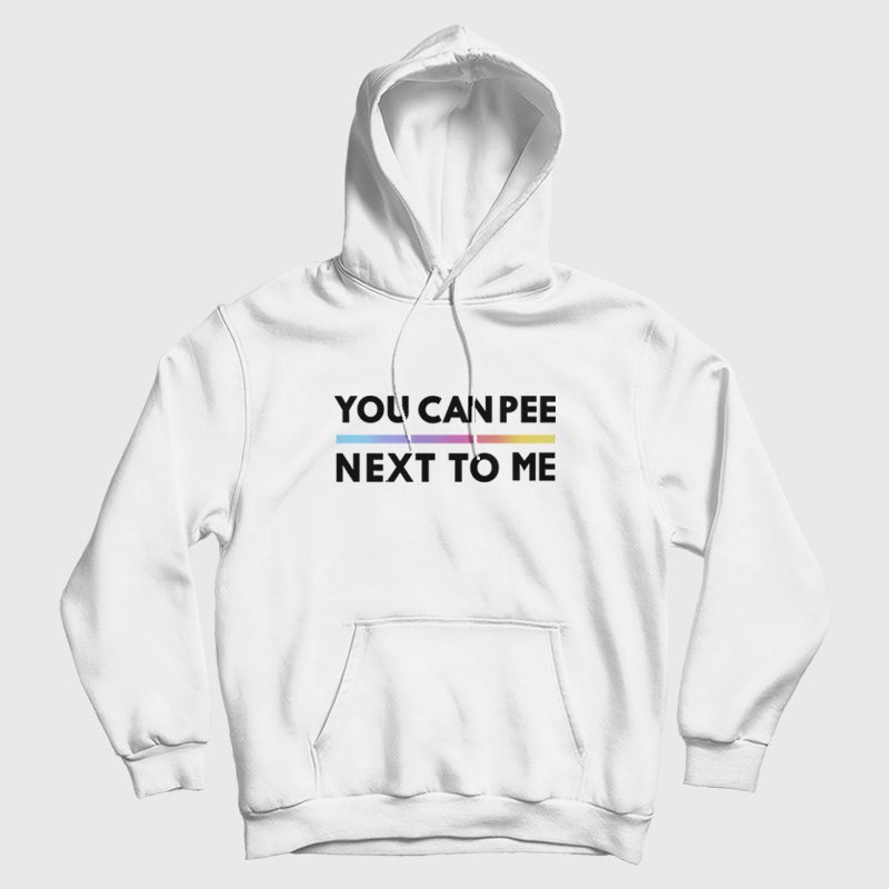 You Can Pee Next To Me Hoodie You Can Pee Next To Me Hoodie