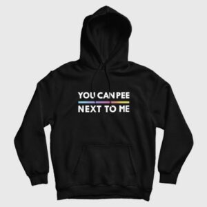 You Can Pee Next To Me Hoodie 3