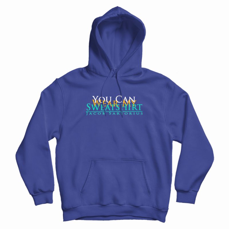 You Can Wear My Sweatshirt Design Hoodie You Can Wear My Sweatshirt Design Hoodie