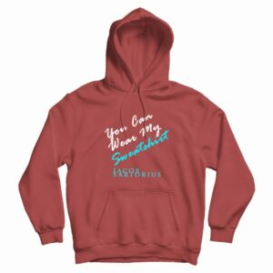 You Can Wear My Sweatshirt Jacob Sartorius Hoodie 3