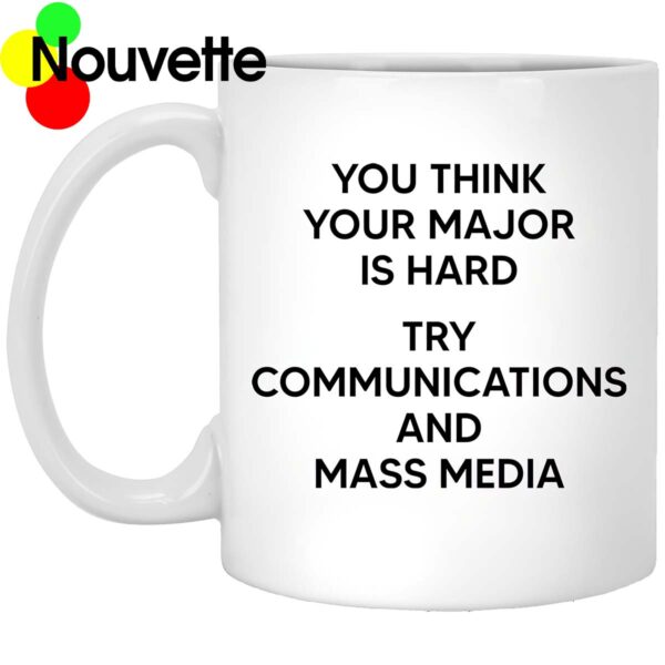 you think your major is hard try communications and mass media mug