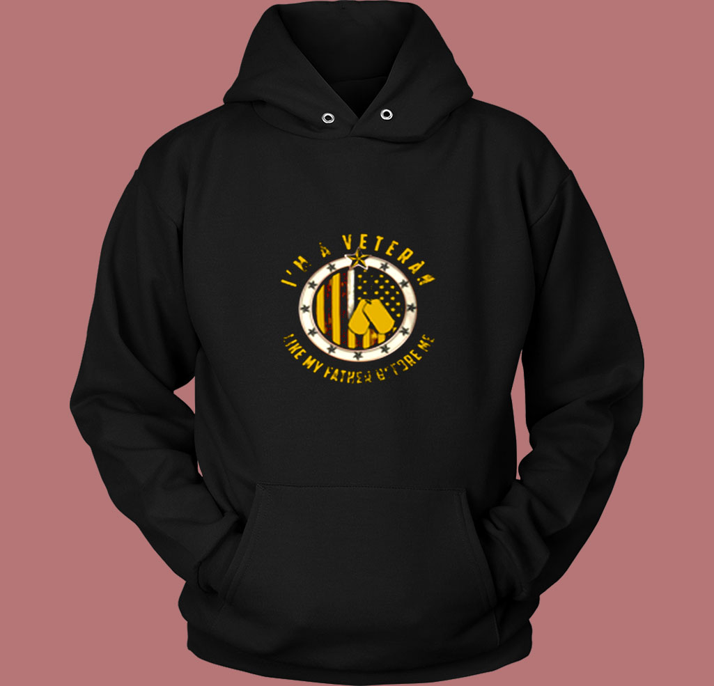 I’m A Veteran Like My Father Before Me Vintage Hoodie I’m A Veteran Like My Father Before Me Vintage Hoodie