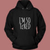 I’m So Tired 80s Hoodie