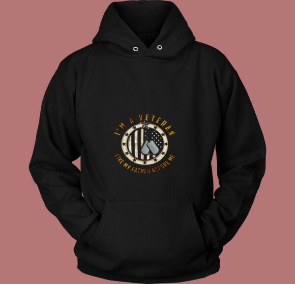 I Am A Veteran Shirt Like My Father Before 80s Hoodie
