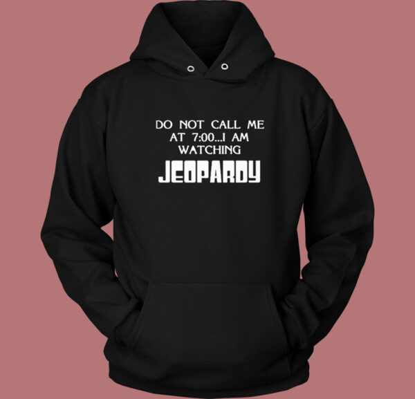 I Am Watching Jeopardy Hoodie Style