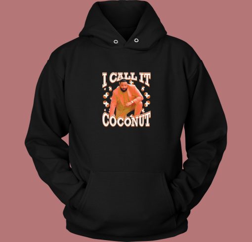 I Call It Coconut Hoodie Style I Call It Coconut Hoodie Style