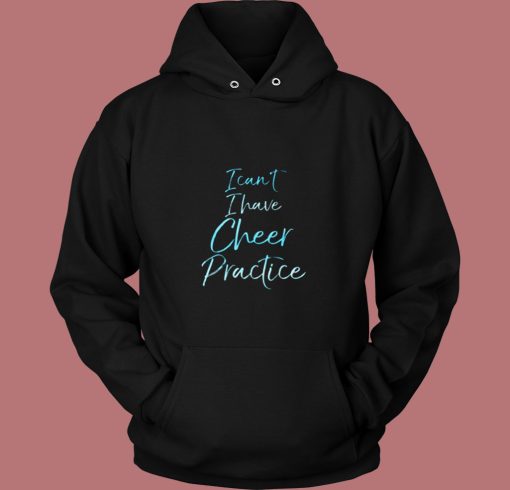 I Can’t I Have Cheer Practice 80s Hoodie I Can’t I Have Cheer Practice 80s Hoodie