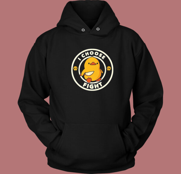 I Choose Fight Funny Duck Hoodie Style