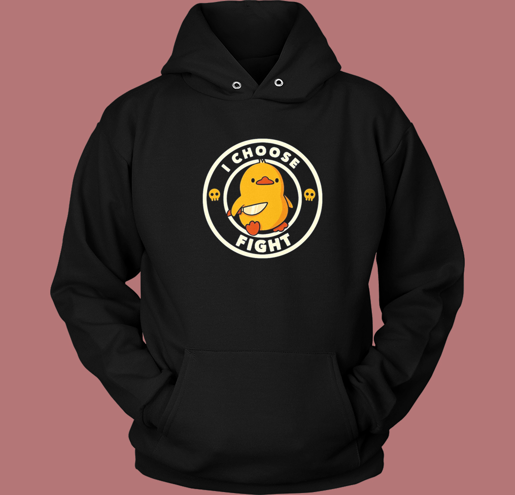 I Choose Fight Funny Duck Hoodie Style I Choose Fight Funny Duck Hoodie Style