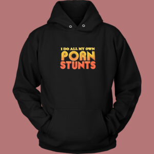 I Do All My Own Porn Stunts Hoodie Style