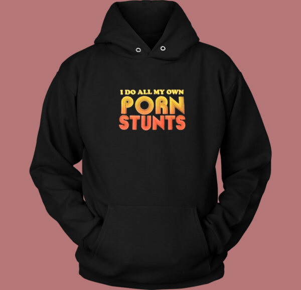 I Do All My Own Porn Stunts Hoodie Style