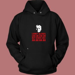 I Don’t Always Ch Ch Ch Vintage Hoodie