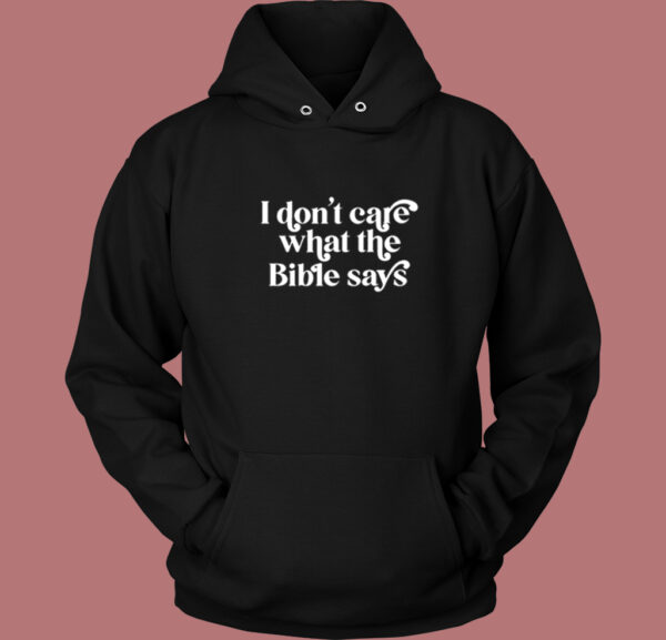 I Dont Care What The Bible Says Hoodie Style