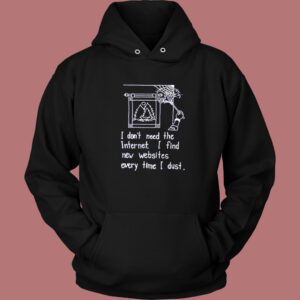I Dont Need The Internet Hoodie Style