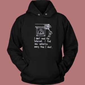 I Dont Need The Internet Hoodie Style