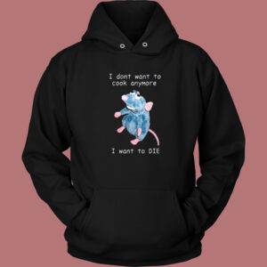 I Dont Want To Cook Anymore Hoodie Style
