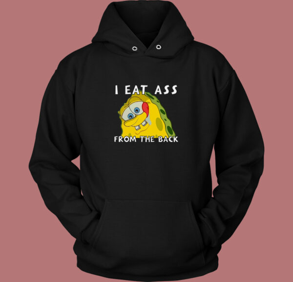 I Eat Ass From The Back Bob Hoodie Style