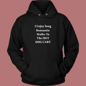 I Enjoy Long Romantic Walks Hoodie Style