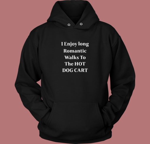 I Enjoy Long Romantic Walks Hoodie Style I Enjoy Long Romantic Walks Hoodie Style