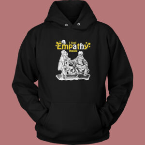 I Feel Empathy Inside Hoodie Style