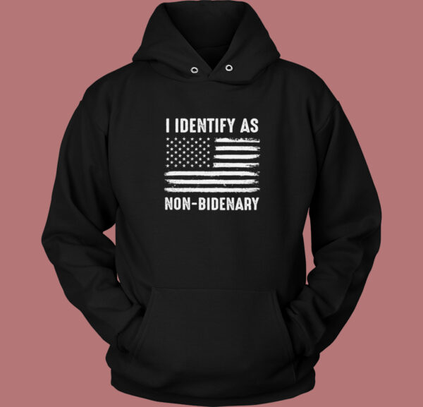 I Identify As Non Bidenary Hoodie Style