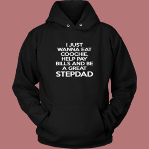 I Just Wanna Eat Coochie Stepdad Hoodie Style