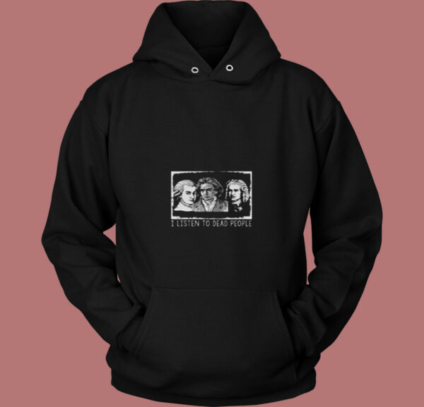 I Listen To Dead People Classical Music 80s Hoodie