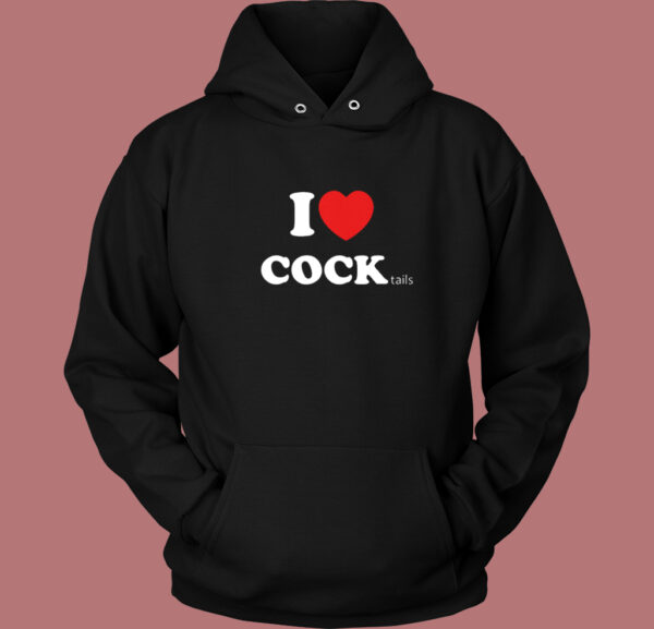 I Love Cocktails Cock Hoodie Style