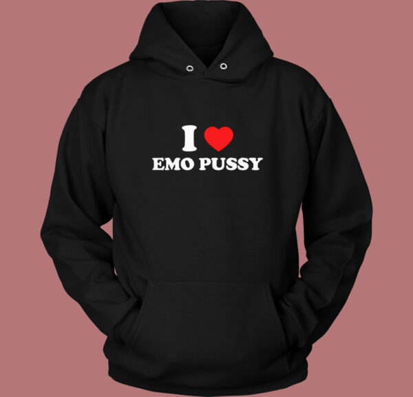I Love Emo Pussy Hoodie Style