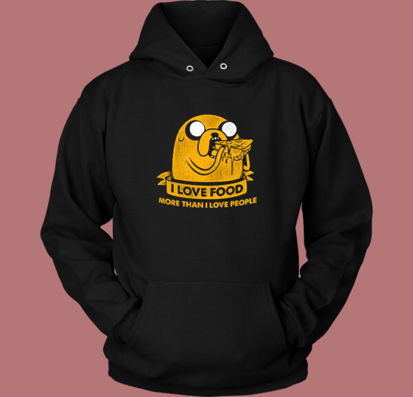 I Love Food More Than I Love People Hoodie Style