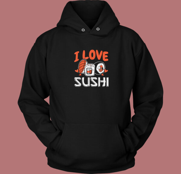 I Love Sushi Japanese Food Hoodie Style