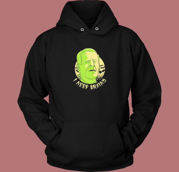 I Need Brains Joe Biden Hoodie Style