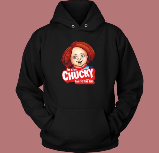 Im A Chucky Fan To The End Hoodie Style Im A Chucky Fan To The End Hoodie Style