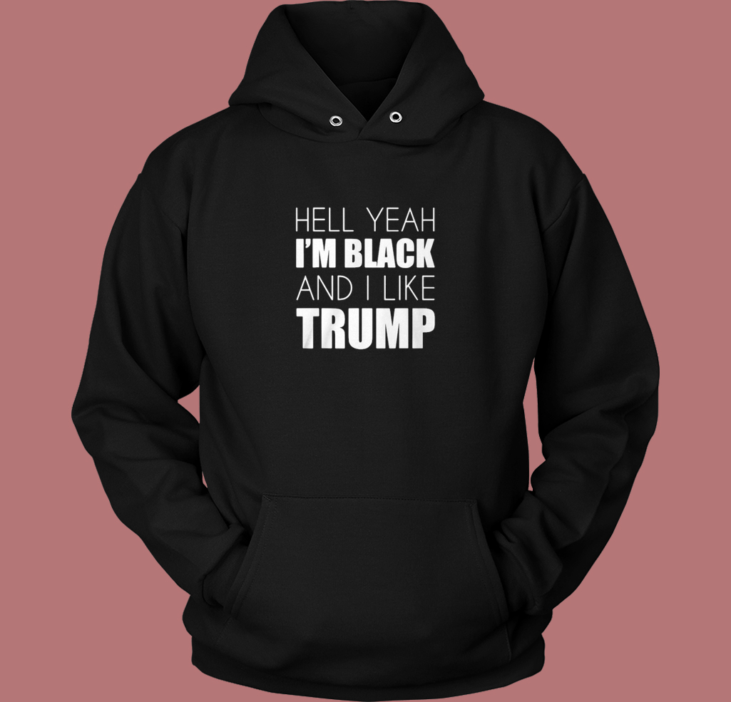 Im Black And I Like Trump Hoodie Style Im Black And I Like Trump Hoodie Style
