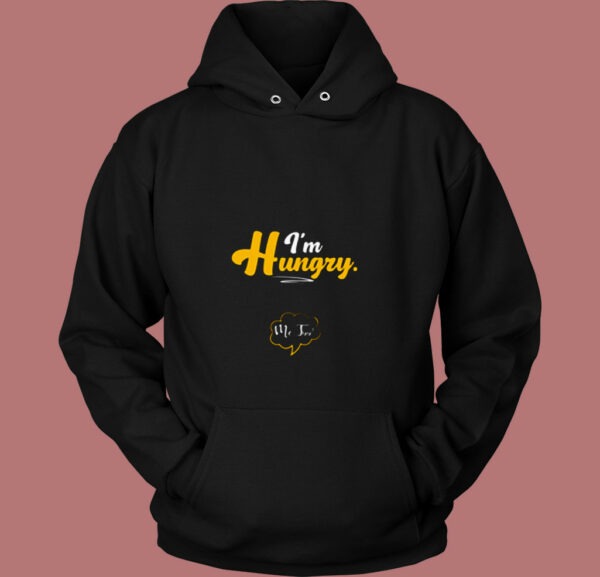I’m Hungry Pregnancy Maternity Quotes Sayings 80s Hoodie