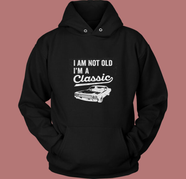 I’m Not Old I’m A Classic Vintage Hoodie