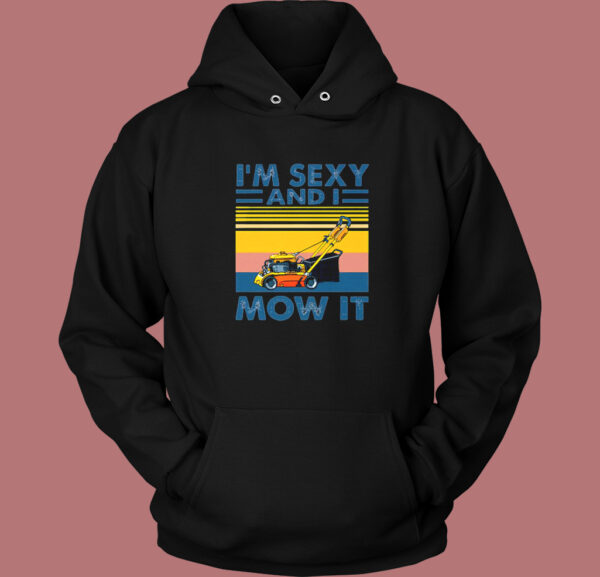 Im Sexy and I Mow It Hoodie Style