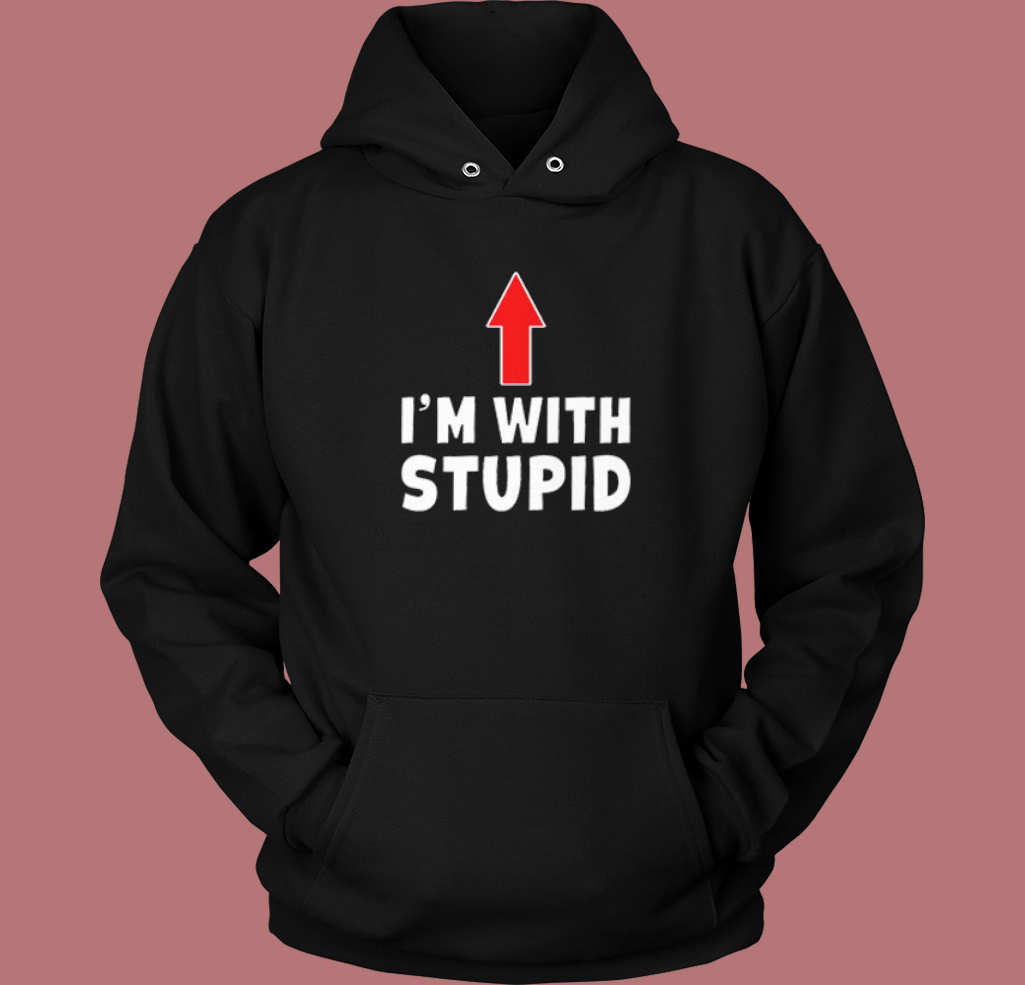 Im With Stupid Up Arrow Hoodie Style Im With Stupid Up Arrow Hoodie Style