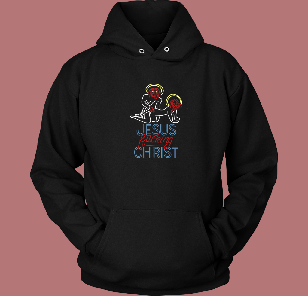 Jesus Fucking Christ Hoodie Style Jesus Fucking Christ Hoodie Style