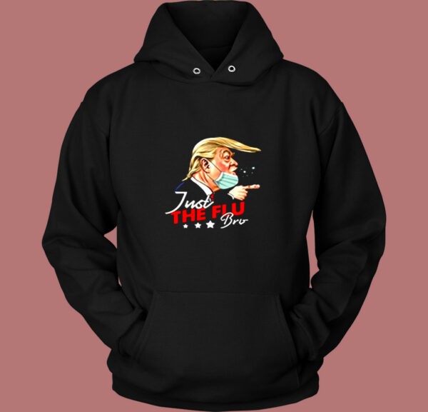 Just The Flu Coronavirus Funny Trump Vintage Hoodie