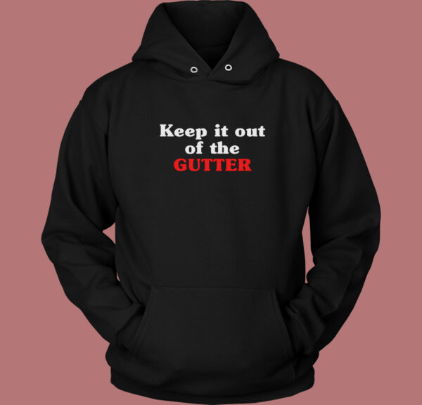 Keep It Out Of The Gutter Graphic Hoodie Style