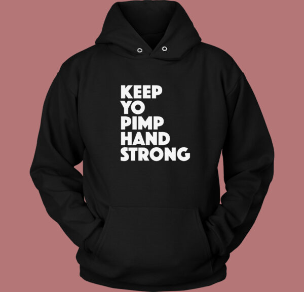 Keep Yo Pimp Hand Strong Hoodie Style