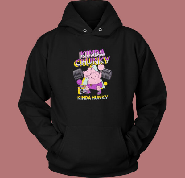 Kinda Chunky Kinda Hunky Hoodie Style On Sale