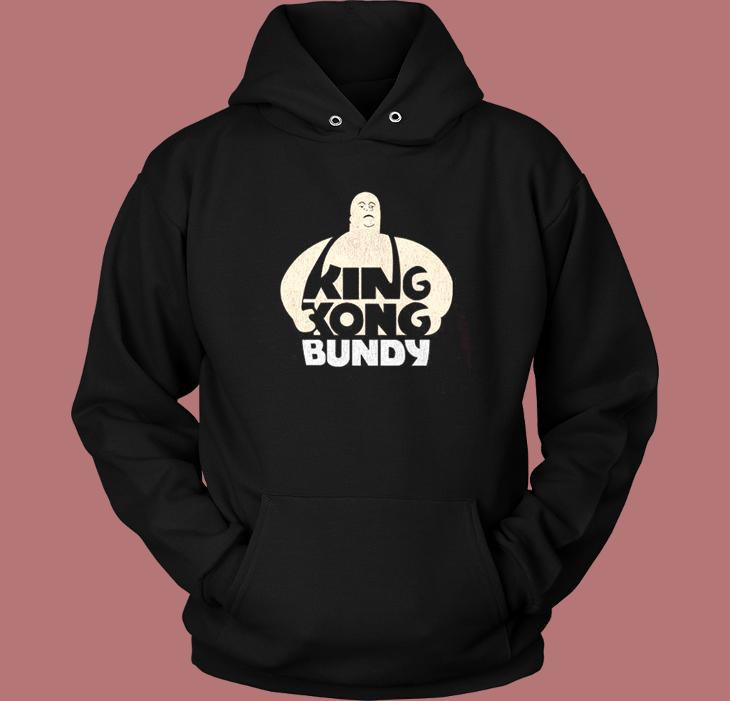 King Kong Bundy Hoodie Style King Kong Bundy Hoodie Style