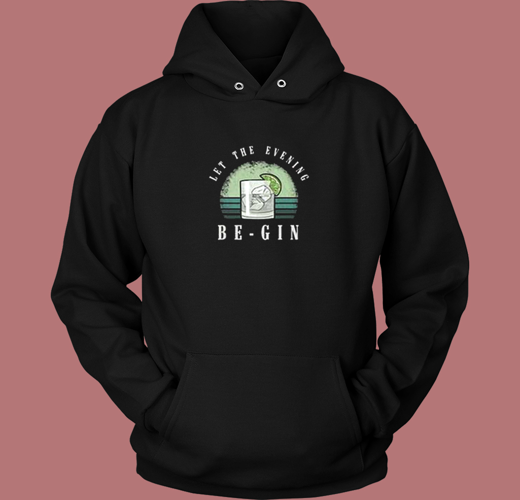 Let The Evening Be Gin Hoodie Style Let The Evening Be Gin Hoodie Style